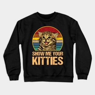 Show Me Your Kitties Cat Lover Vintage Crewneck Sweatshirt